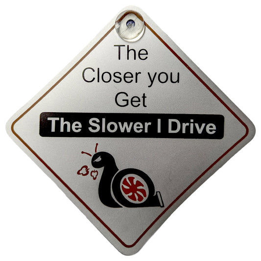 The Closer you Get The Slower I Drive Diamond Sign - Suction Cup